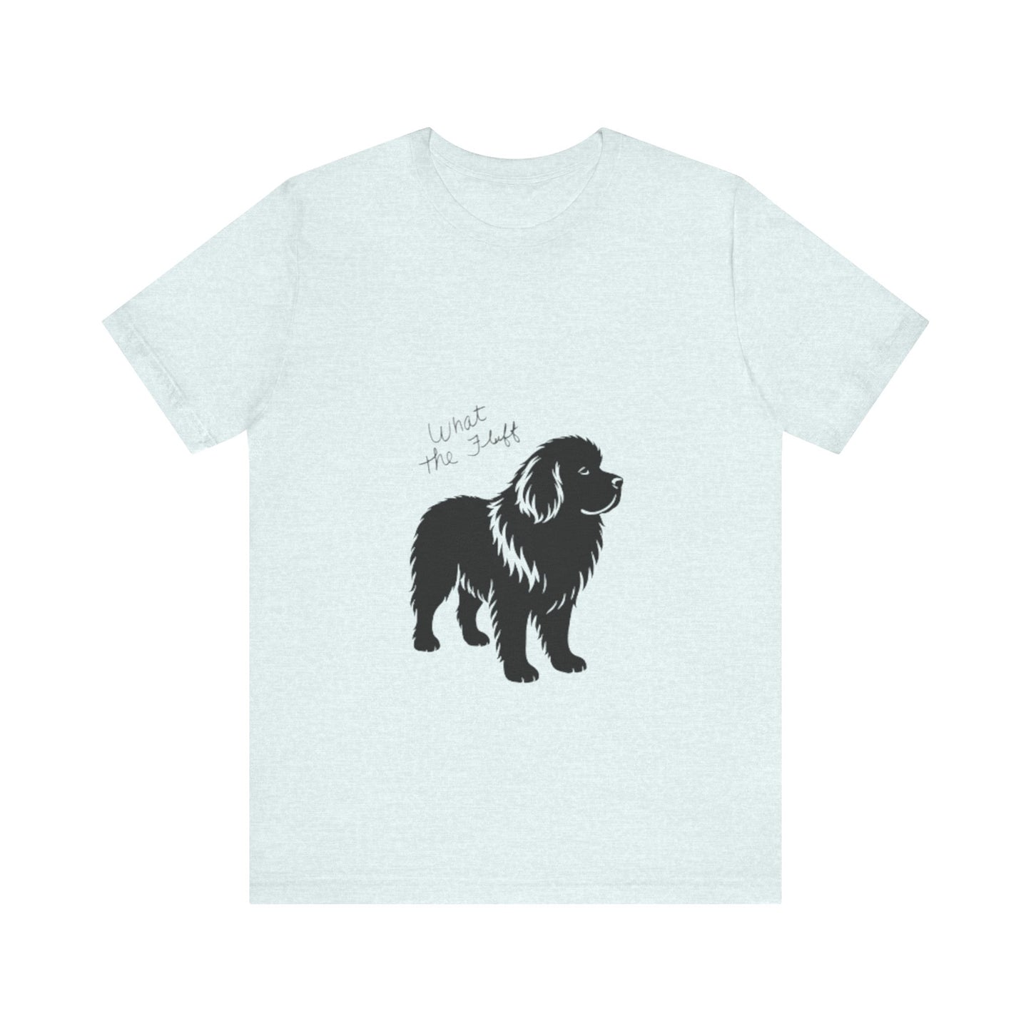 What the FLUFF - Perfect for Pet Lovers, Dog Owners, Gift for Animal Lovers, Casual Wear, Birthday Gift, Everyday Style